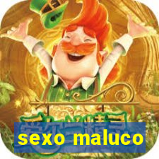 sexo maluco